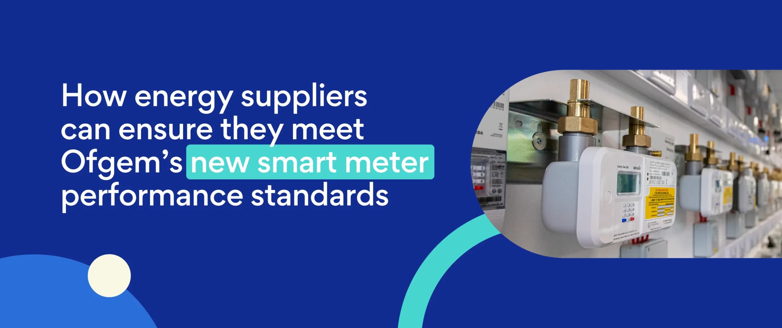 How energy suppliers can ensure they meet Ofgem’s new smart meter performance standards